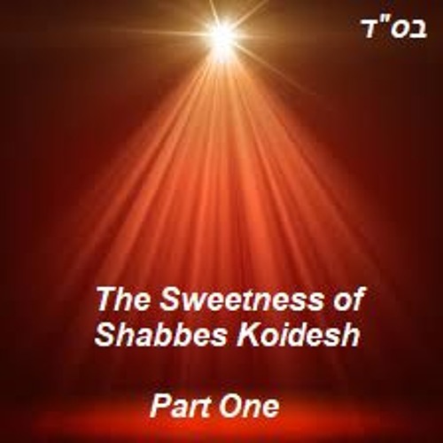 Truly Tasting the Sweetness of Shabbes: Part One