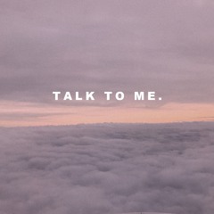 TALK TO ME.