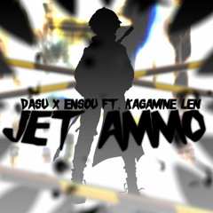 Jet Ammo ft. Kagamine Len