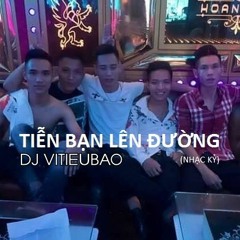 DJ VITIEUBAO - TIEN BAN LEN DUONG (NHẠC KỶ TẶNG EM TRUNG KIÊN)