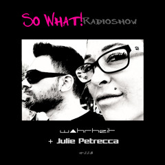 So What Radioshow 223/W▲hrheit + Julie Petrecca