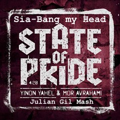 Sia, Yinon Yahel & Mor Avrahami - Bang My Head, State Of Pride (Julian Gil Mash)