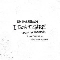 Ed Sheeran & Justin Bieber - I Don't Care (T. Matthias & Cureton Remix)
