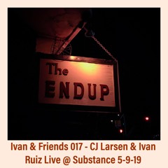 Ivan & Friends 017 - CJ Larsen & Ivan Ruiz Live @ Substance 5-9-19