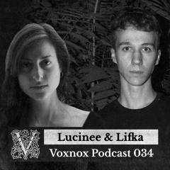 Voxnox Podcast 034 - Lucinee & Lifka