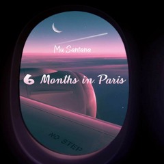6 Months In Paris (Mu Santana)