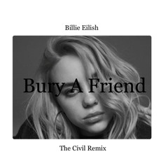 Billie Eilish - bury a friend (The Civil Remix)