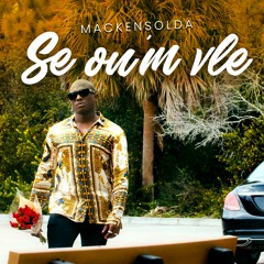 Mackensolda- Se Ou'm Vle (Afrobeats)