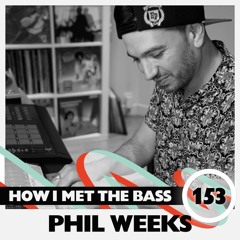Phil Weeks - HOW I MET THE BASS #153