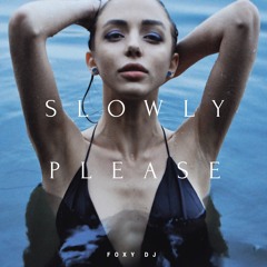 Slowly Please