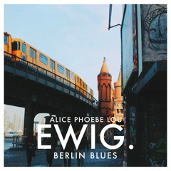 Alice Phoebe Lou - Berlin Blues (EWIG. Edit)
