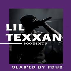 LIL TEXXAN - 800 PINTS (SLAB'ED BY PDUB)