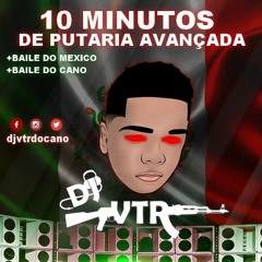 = 10 MINUTOS DE PUTARIA AVANÇADA =[ DJ VTR DO CANO ](TROPA DO NEYMAR)