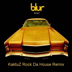 Blur - Song 2 (KaktuZ Rock Da House Remix)free dl=buy