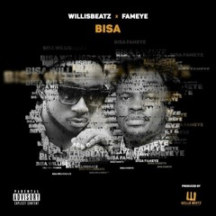 WillisBeatz – Bisa ft. Fameye (Prod. By Willis Beatz)
