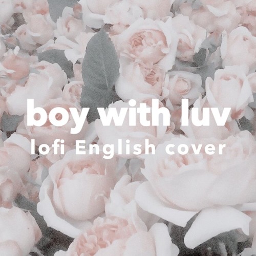 Stream boy with luv // bts // lofi english cover by itsxholly Listen