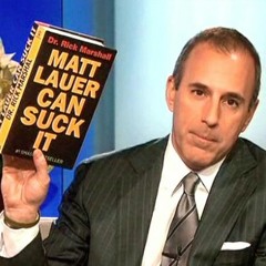 MATT LAUER CAN SUCK IT