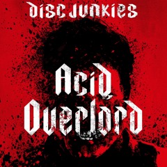 Disc Junkies - Acid Overlord [FREE DOWNLOAD](Updated Download Link)