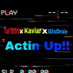 Tae Retro x Kaviar x GloDrae - Actin Up