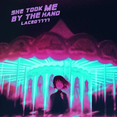 She Took Me By The Hand - LACED7777