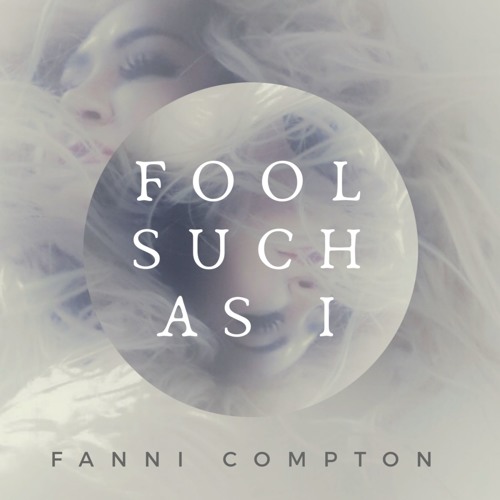 Fool Such As I - Fanni Compton