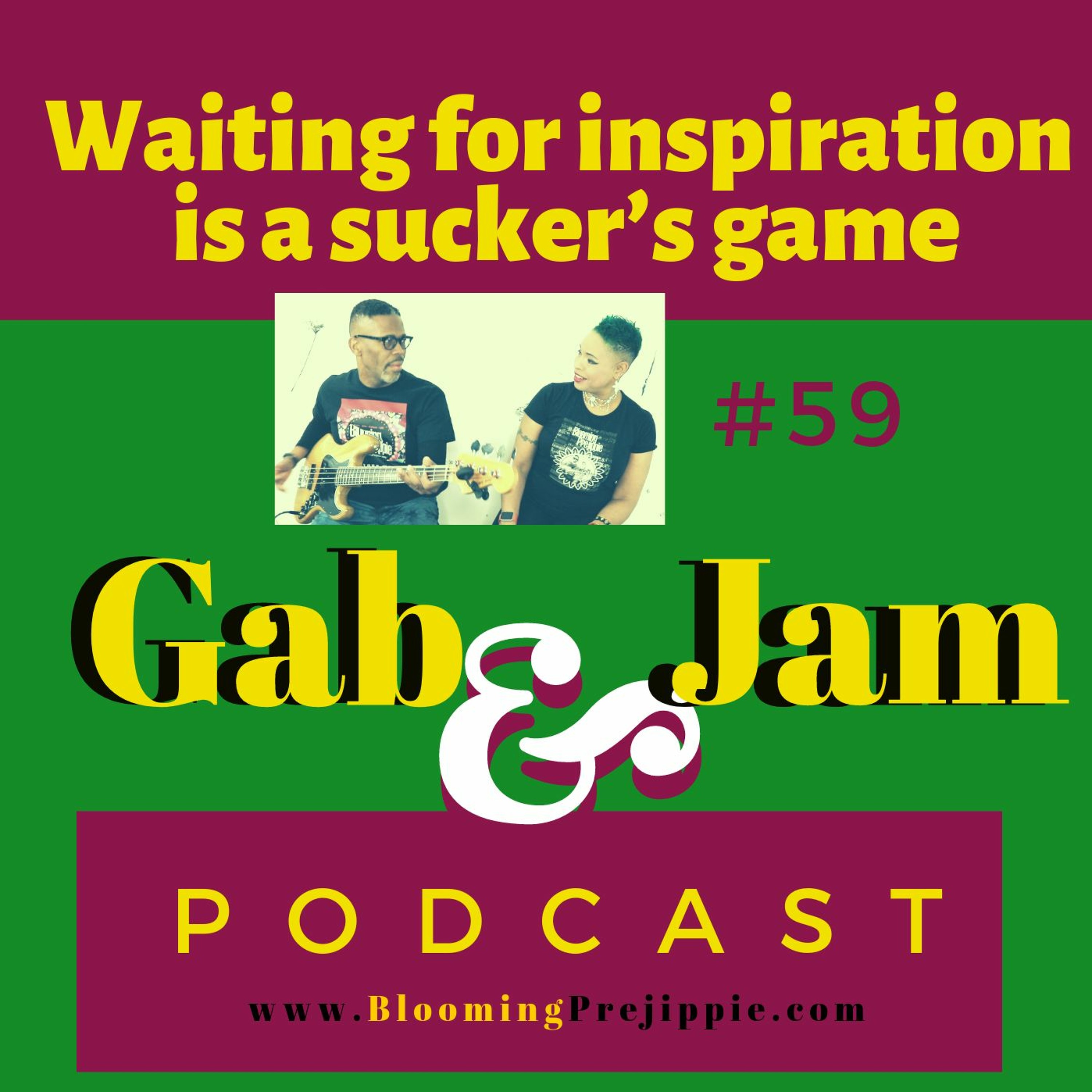 Gab And Jam Episode 59 Why Waiting For Inspiration Is A Sucker’s Game episode artwork