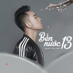 Bến Nước 13 (Bến Nước Mười Ba OST)- Nguyễn Hồng Thuận