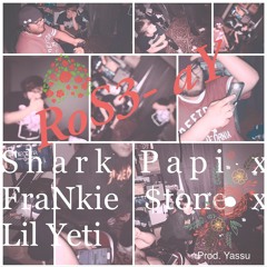 Rozeh- Shark Papi X FraNkie $tone x Lil Yeti (prod.Yasuu)