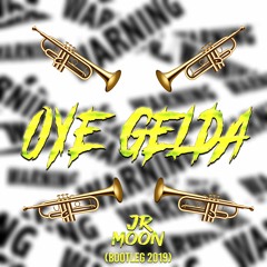 Oye Gelda (Jr Moon Bootleg 2019)
