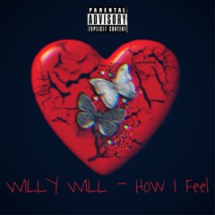 HOW I FEEL - WILLY WILL (PROD. BQUYET)