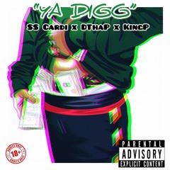 Ya Digg (DThaP x SS Cardi ft. Kiing P )