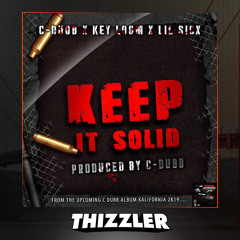 C-Dubb x Key Loom x Lil Sicx - Keep It Solid (Prod. C-Dubb) [Thizzler.com Exclusive]