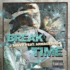 (BREAK TIME)   BY  J SAVVY FEAT. ARMAGEDDON AKA GEDDY
