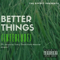 The Effect - Better Things (Interlude) Ft. Vocals By Tracy Thorn From Massive Attack