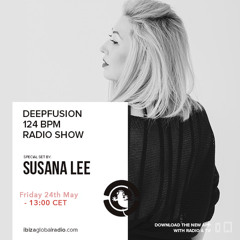Susana Lee - Deepfusion 124 BPM Hosted by Miguel Garji @ Ibiza Global Radio 24th May