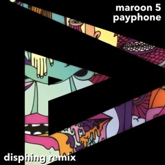 Maroon 5 - Payphone (Disphing Remix)
