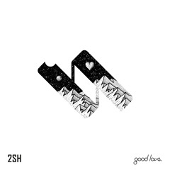 2SH - Good Love.