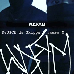 W.D.F.Y.M by DeU$CE da Skippa