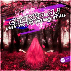 Chakko Dj - When you say nothing at all