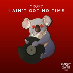 YROR? - I Ain't Got TIme (Original Mix)[OUT NOW]