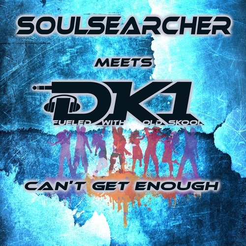 Soulsearcher Meets DK1 - Can't Get Enough