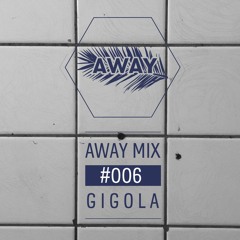 AWAY MIX #006 DJ Gigola
