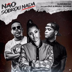 Não Sobrou Nada Feat Duc & Bruna Tatiana