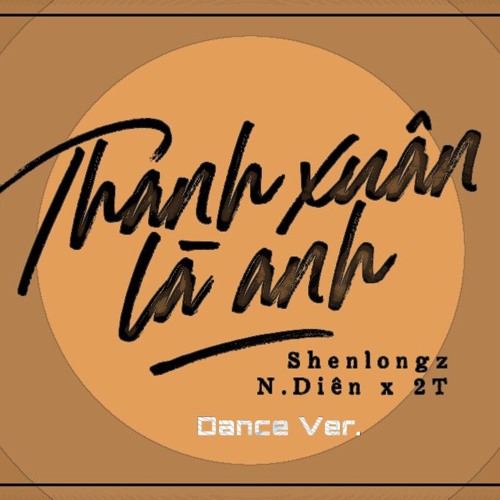 Thanh Xuân Là Anh - Dance Ver. (Shenlong RMx)(f.t 2T & N.Dien)
