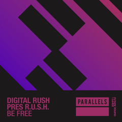 Digital Rush presents R.U.S.H. - Be Free [FSOE Parallels]