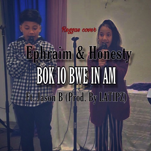 Ephraim & Honesty - BOK IO BWE IN AM Ft. Jason B (Prod. By LATIPZ)