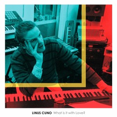 Linus Cuno – What is it with love?