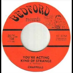 Chappells - You're Acting Kind of Strange
