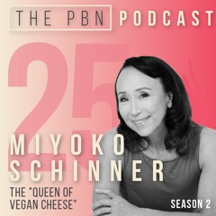 The Queen of Vegan Cheese, Animal Rights Activist & CEO. | Interview with Miyoko Schinner Episode 25