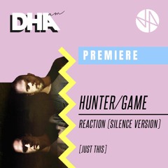 Premiere: Hunter/Game - Reaction (Silence Version)